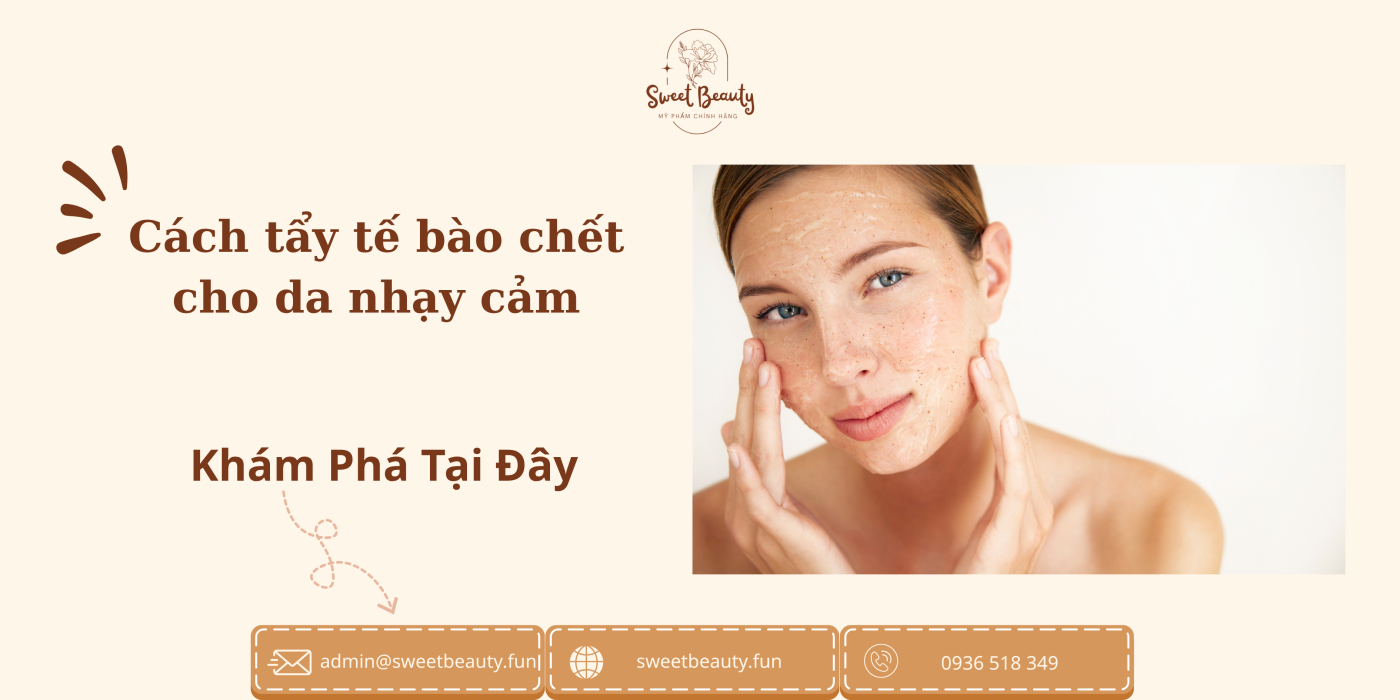 Cách tẩy tế bào chết cho da nhạy cảm đúng cách 3 cách tẩy tế bào chết cho da nhạy cảm