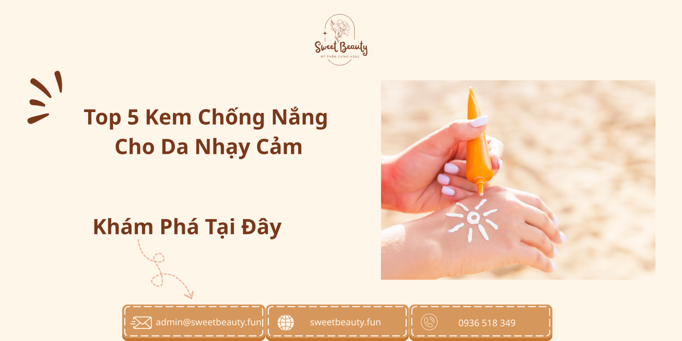 Top 5 Kem Chống Nắng Cho Da Nhạy Cảm 5 Kem chống nắng cho da nhạy cảm